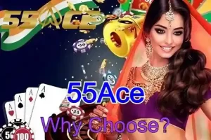 Why Choose 55Ace Casino